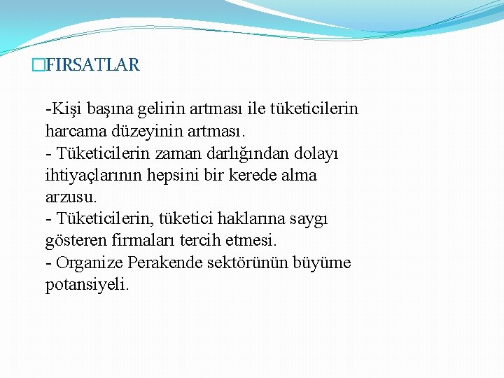 �FIRSATLAR -Kişi başına gelirin artması ile tüketicilerin harcama düzeyinin artması. - Tüketicilerin zaman darlığından �FIRSATLAR -Kişi başına gelirin artması ile tüketicilerin harcama düzeyinin artması. - Tüketicilerin zaman darlığından