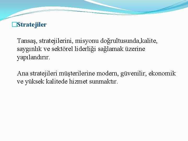 �Stratejiler Tansaş, stratejilerini, misyonu doğrultusunda, kalite, saygınlık ve sektörel liderliği sağlamak üzerine yapılandırır. Ana �Stratejiler Tansaş, stratejilerini, misyonu doğrultusunda, kalite, saygınlık ve sektörel liderliği sağlamak üzerine yapılandırır. Ana