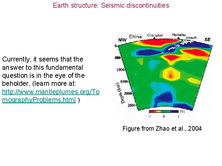 Earth structure: Seismic discontinuities Currently, it seems that the answer to this fundamental question