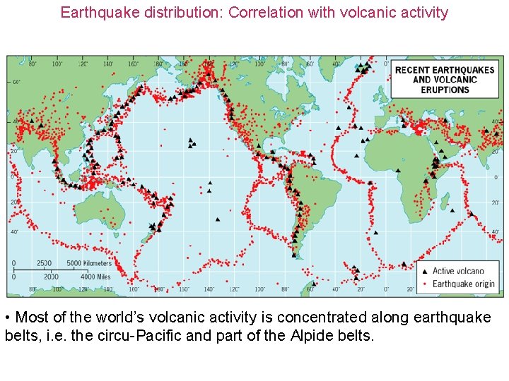 Earthquake distribution: Correlation with volcanic activity • Most of the world’s volcanic activity is