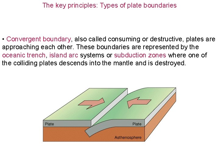 The key principles: Types of plate boundaries • Convergent boundary, also called consuming or