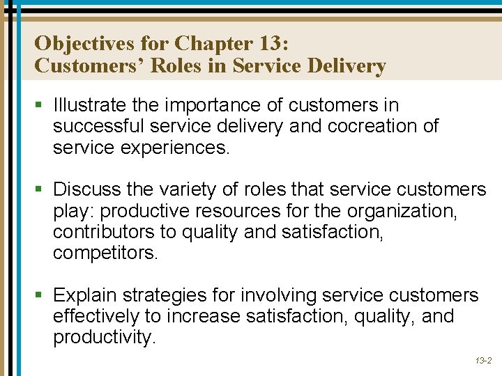 Objectives for Chapter 13: Customers’ Roles in Service Delivery § Illustrate the importance of