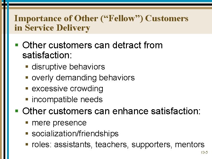 Importance of Other (“Fellow”) Customers in Service Delivery § Other customers can detract from