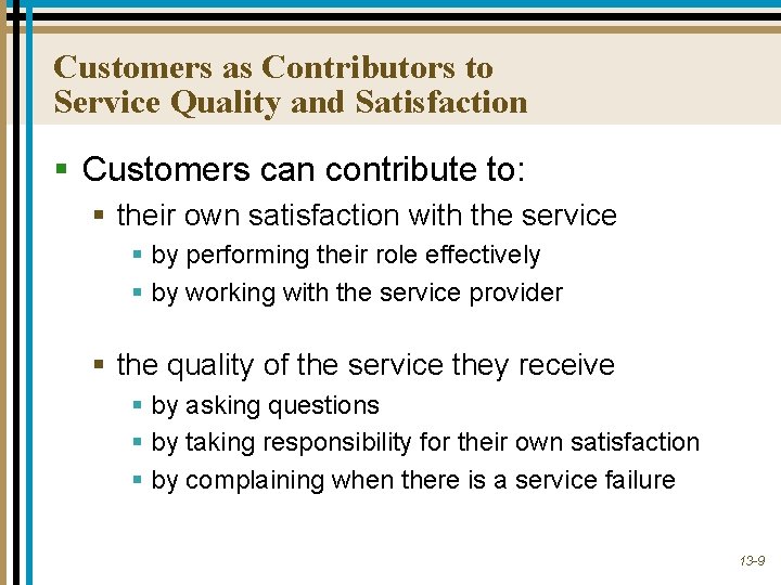 Customers as Contributors to Service Quality and Satisfaction § Customers can contribute to: §