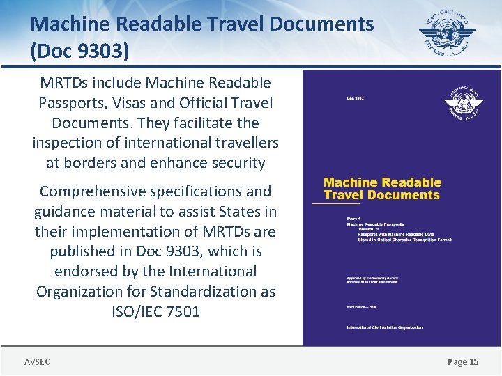 Machine Readable Travel Documents (Doc 9303) MRTDs include Machine Readable Passports, Visas and Official