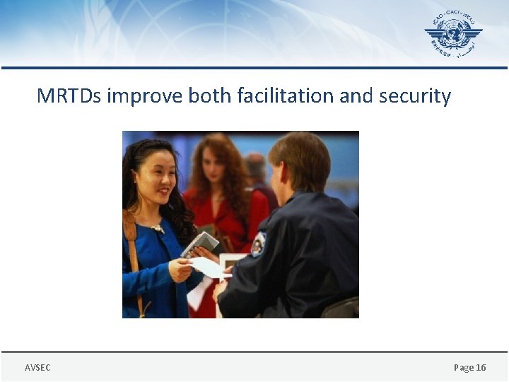 MRTDs improve both facilitation and security AVSEC Page 16 