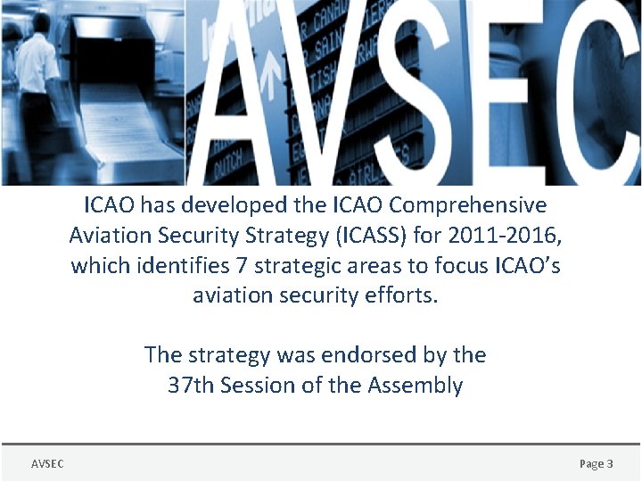 ICAO has developed the ICAO Comprehensive Aviation Security Strategy (ICASS) for 2011 -2016, which