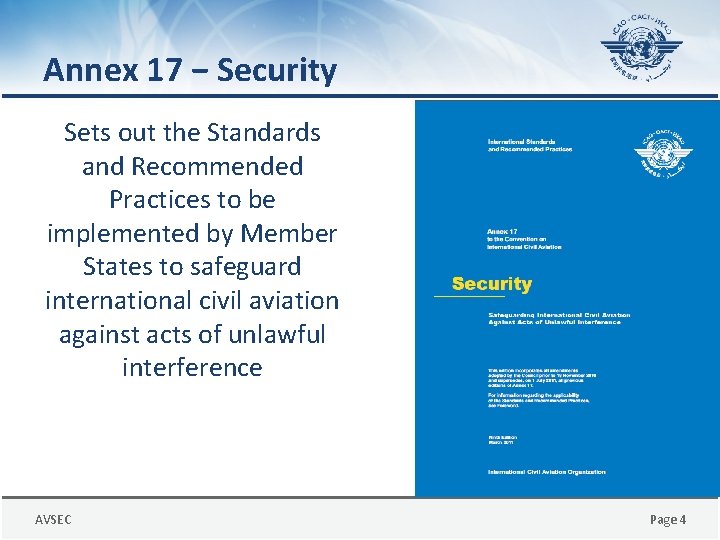 Annex 17 − Security Sets out the Standards and Recommended Practices to be implemented