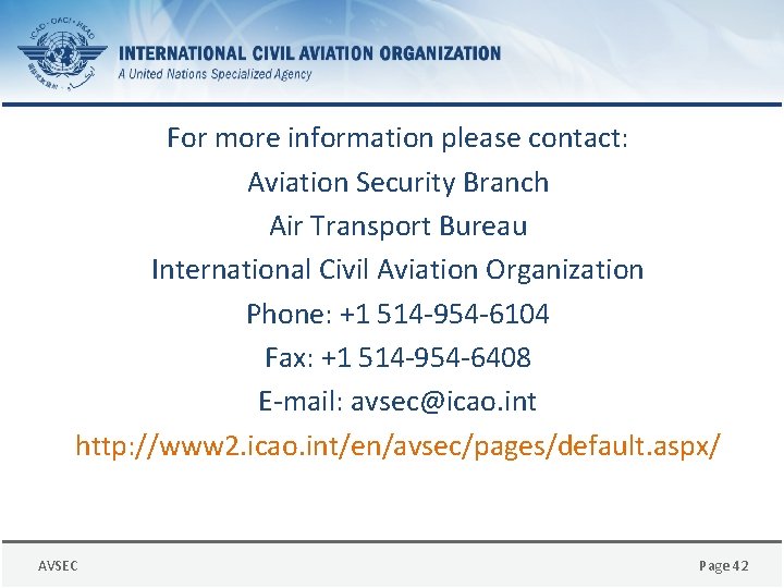 For more information please contact: Aviation Security Branch Air Transport Bureau International Civil Aviation