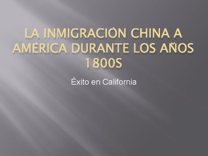 LA INMIGRACIÓN CHINA A AMÉRICA DURANTE LOS AŇOS 1800 S Éxito en California 