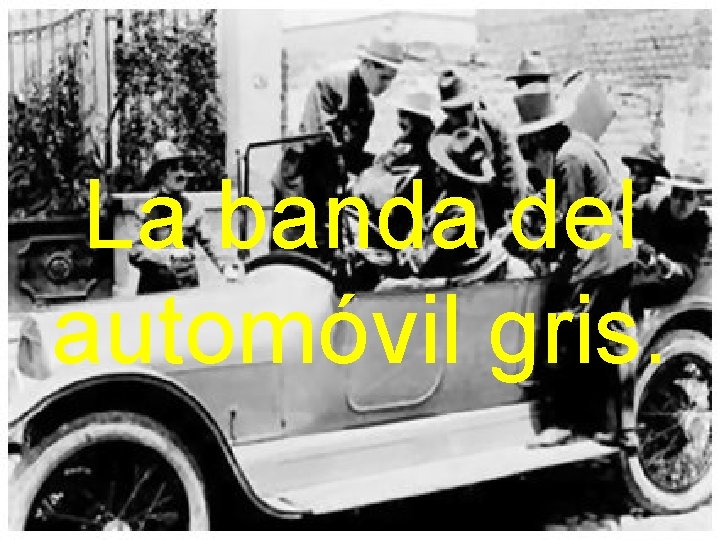 La banda del automóvil gris. 