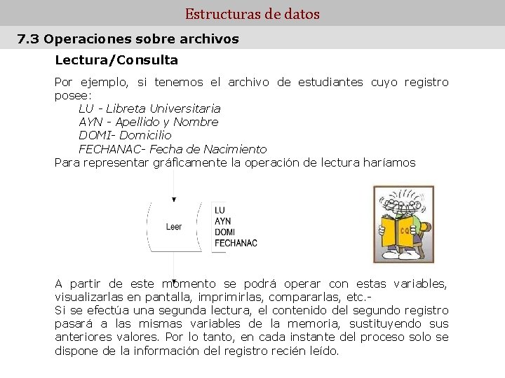 Estructuras de datos 7. 3 Operaciones sobre archivos Lectura/Consulta Por ejemplo, si tenemos el