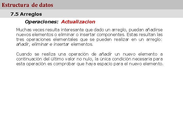 Estructura de datos 7. 5 Arreglos Operaciones: Actualizacion Muchas veces resulta interesante que dado