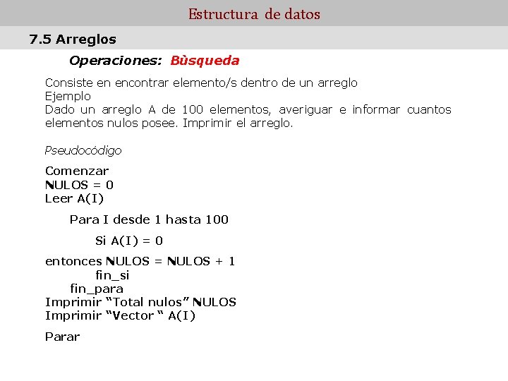 Estructura de datos 7. 5 Arreglos Operaciones: Bùsqueda Consiste en encontrar elemento/s dentro de