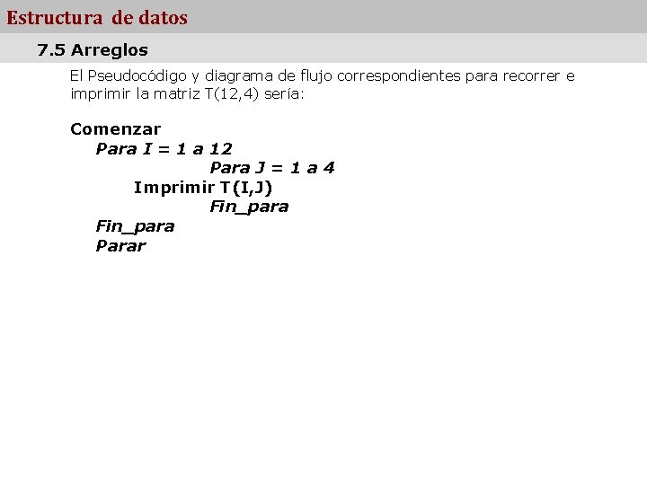 Estructura de datos 7. 5 Arreglos El Pseudocódigo y diagrama de flujo correspondientes para