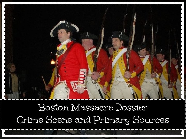 Boston Massacre Dossier Crime Scene and Primary Sources 