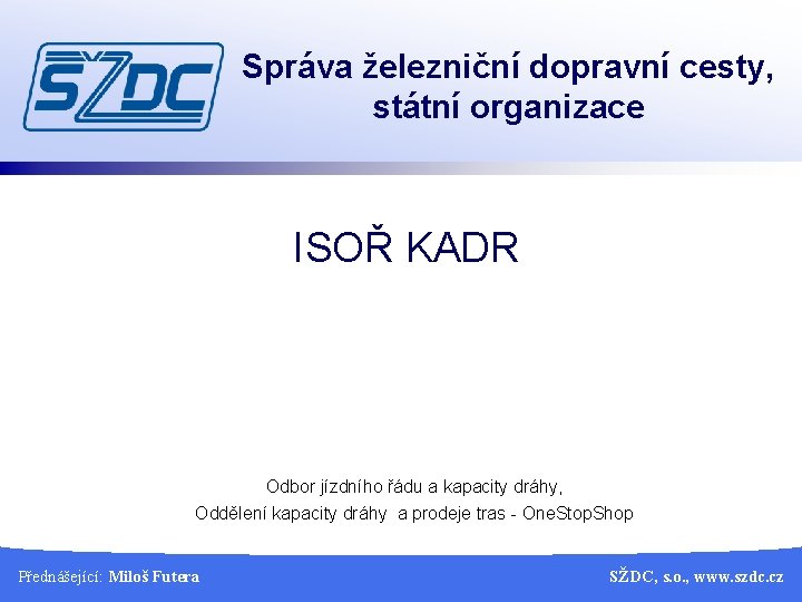 Správa železniční dopravní cesty, státní organizace ISOŘ KADR Odbor jízdního řádu a kapacity dráhy,