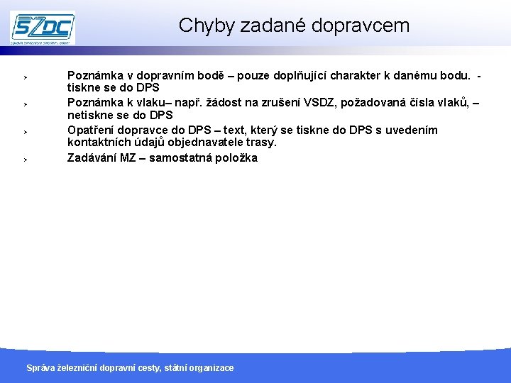 Chyby zadané dopravcem Správa železniční dopravní cesty, státní organizace, http: //provoz. szdc. cz, oss@szdc.