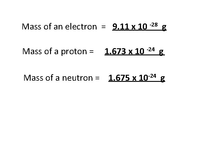 Mass of an electron = 9. 11 x 10 -28 g Mass of a