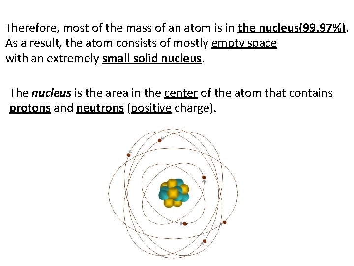 Therefore, most of the mass of an atom is in the nucleus(99. 97%). As