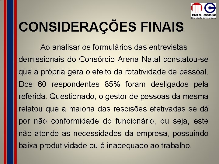 CONSIDERAÇÕES FINAIS Ao analisar os formulários das entrevistas demissionais do Consórcio Arena Natal constatou-se