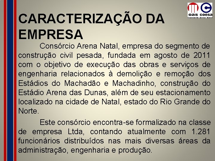 CARACTERIZAÇÃO DA EMPRESA Consórcio Arena Natal, empresa do segmento de construção civil pesada, fundada