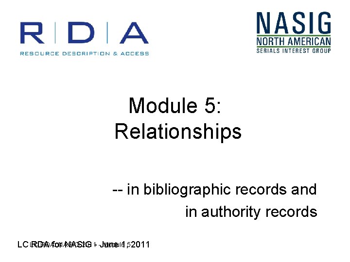 Module 5: Relationships -- in bibliographic records and in authority records RDA: 2011 -