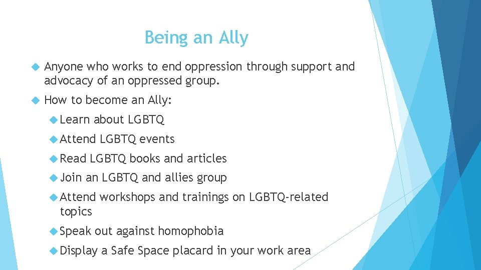 Being an Ally Anyone who works to end oppression through support and advocacy of