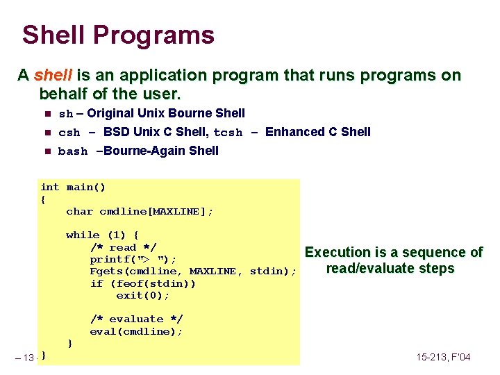 Shell Programs A shell is an application program that runs programs on behalf of