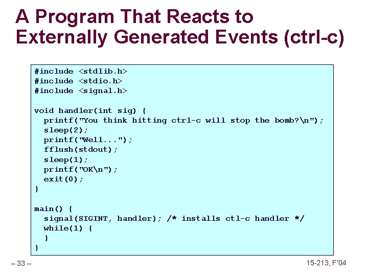 A Program That Reacts to Externally Generated Events (ctrl-c) #include <stdlib. h> #include <stdio.