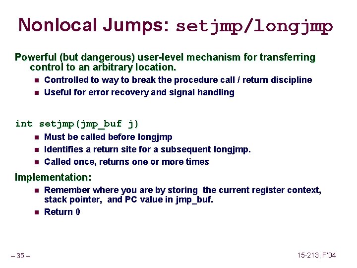 Nonlocal Jumps: setjmp/longjmp Powerful (but dangerous) user-level mechanism for transferring control to an arbitrary