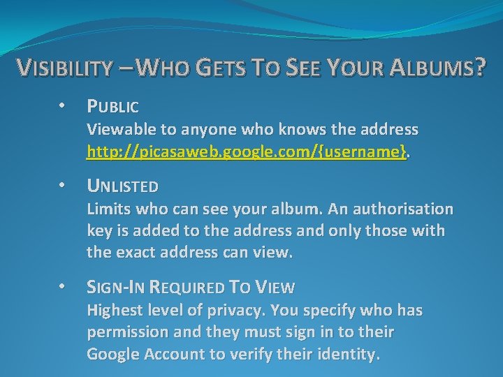 VISIBILITY – WHO GETS TO SEE YOUR ALBUMS? • PUBLIC Viewable to anyone who