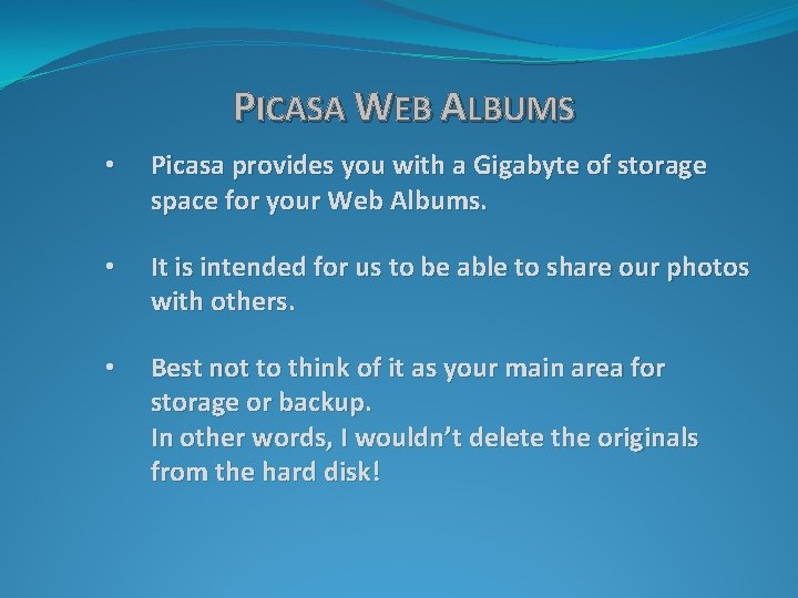 PICASA WEB ALBUMS • Picasa provides you with a Gigabyte of storage space for