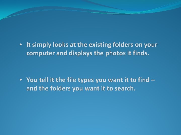  • It simply looks at the existing folders on your computer and displays