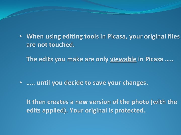 • When using editing tools in Picasa, your original files are not touched.