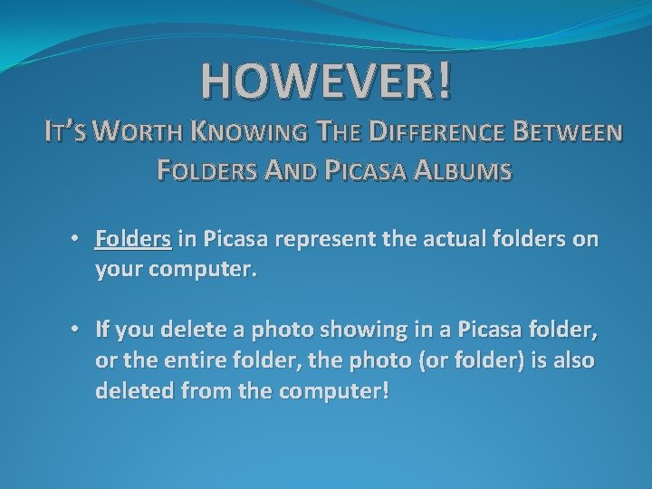 HOWEVER! IT’S WORTH KNOWING THE DIFFERENCE BETWEEN FOLDERS AND PICASA ALBUMS • Folders in
