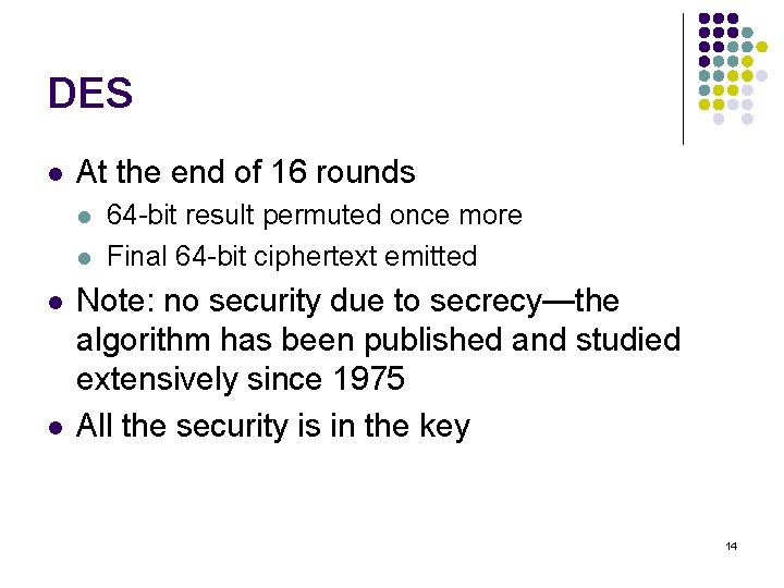 DES l At the end of 16 rounds l l 64 -bit result permuted