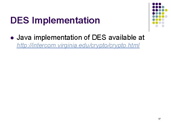 DES Implementation l Java implementation of DES available at http: //intercom. virginia. edu/crypto. html