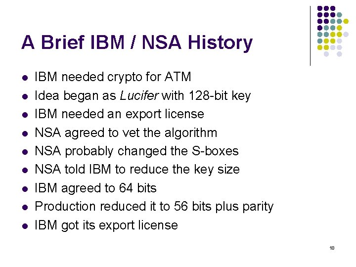 A Brief IBM / NSA History l l l l l IBM needed crypto