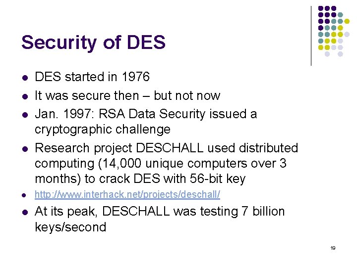 Security of DES l l DES started in 1976 It was secure then –