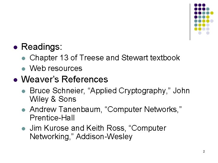 l Readings: l l l Chapter 13 of Treese and Stewart textbook Web resources