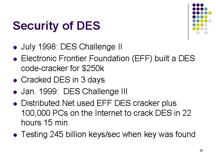 Security of DES l l l July 1998: DES Challenge II Electronic Frontier Foundation