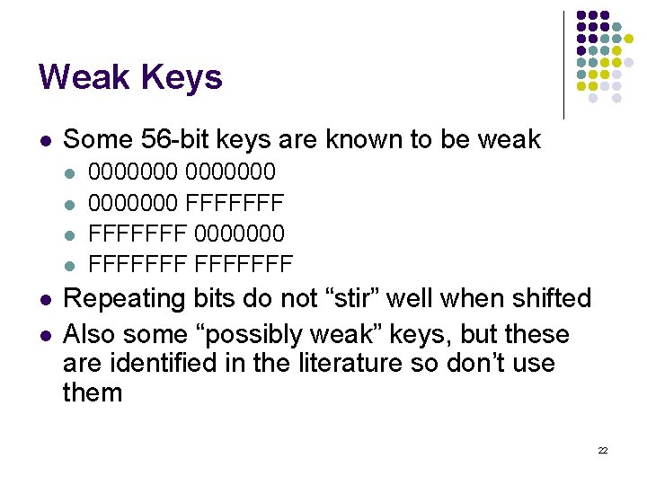 Weak Keys l Some 56 -bit keys are known to be weak l l