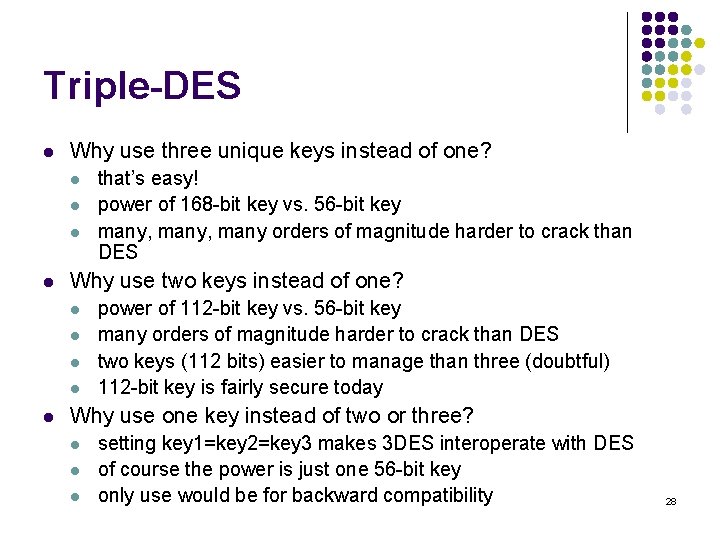Triple-DES l Why use three unique keys instead of one? l l Why use