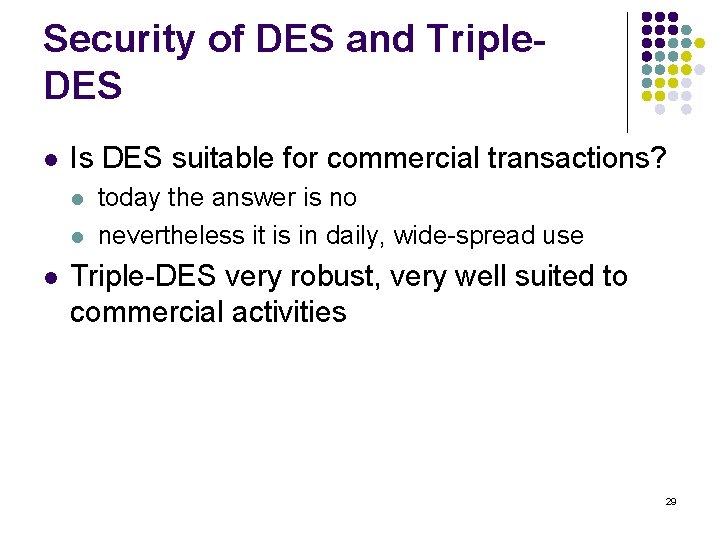 Security of DES and Triple. DES l Is DES suitable for commercial transactions? l