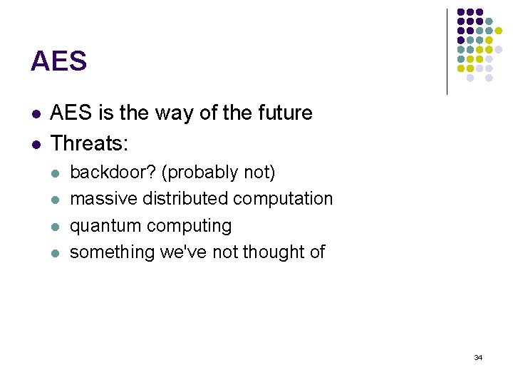 AES l l AES is the way of the future Threats: l l backdoor?