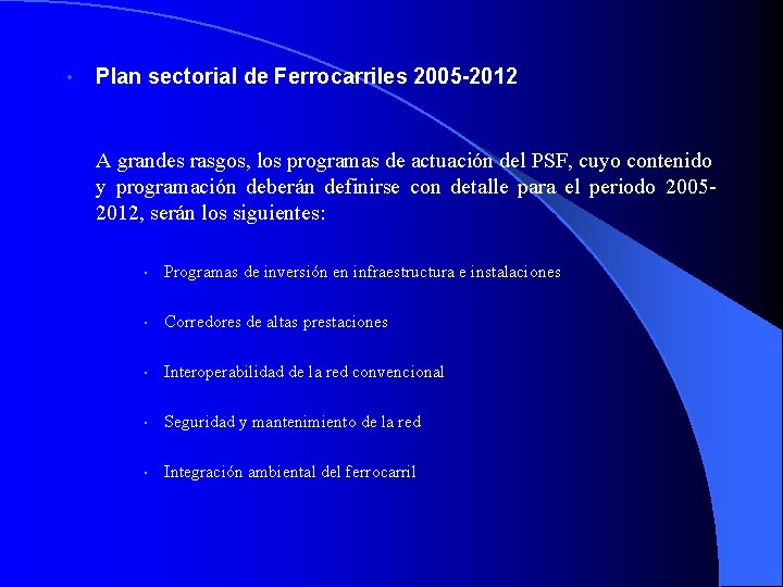  • Plan sectorial de Ferrocarriles 2005 -2012 A grandes rasgos, los programas de