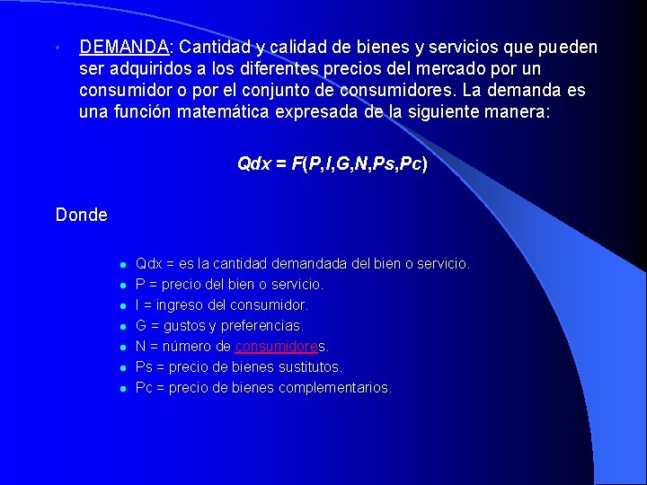  • DEMANDA: Cantidad y calidad de bienes y servicios que pueden ser adquiridos