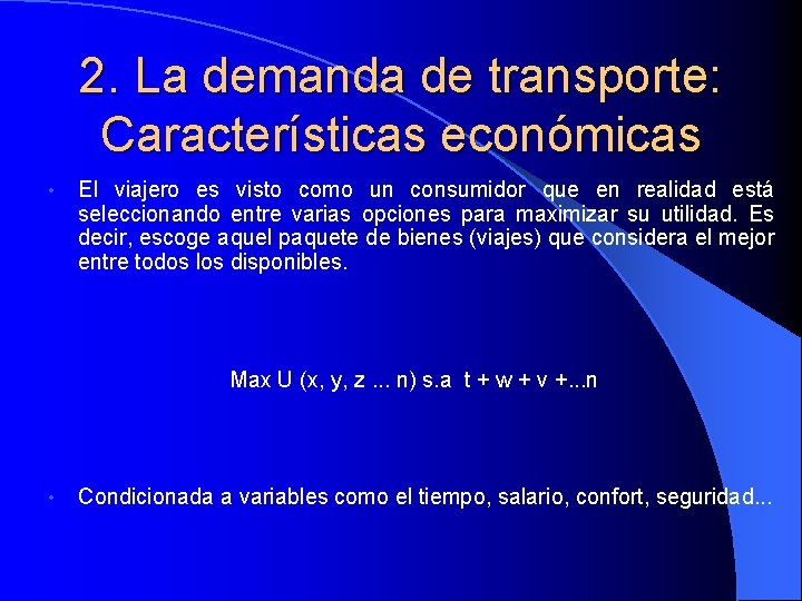 2. La demanda de transporte: Características económicas • El viajero es visto como un