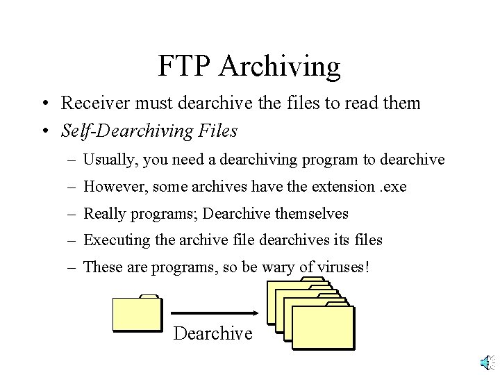 FTP Archiving • Receiver must dearchive the files to read them • Self-Dearchiving Files